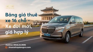Bảng Giá Thuê Xe 16 Chỗ – Dịch Vụ Xe Đời Mới, Sang Trọng, Tiện Nghi