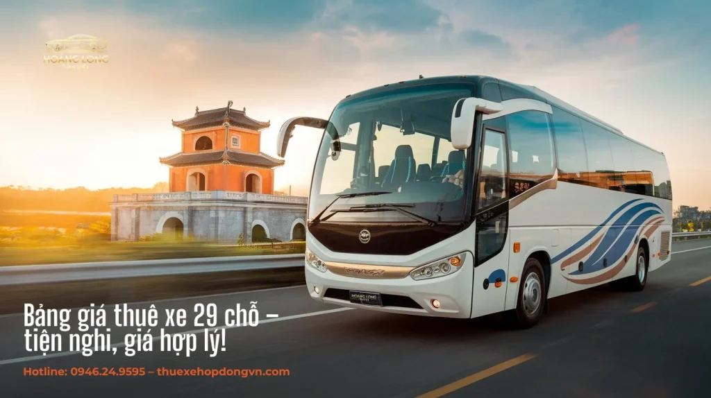 Bảng Giá Thuê Xe 29 Chỗ – Lựa Chọn Hoàn Hảo Cho Chuyến Đi Của Bạn