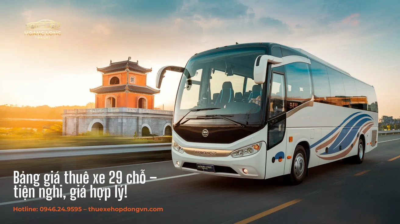 Bảng Giá Thuê Xe 29 Chỗ – Lựa Chọn Hoàn Hảo Cho Chuyến Đi Của Bạn