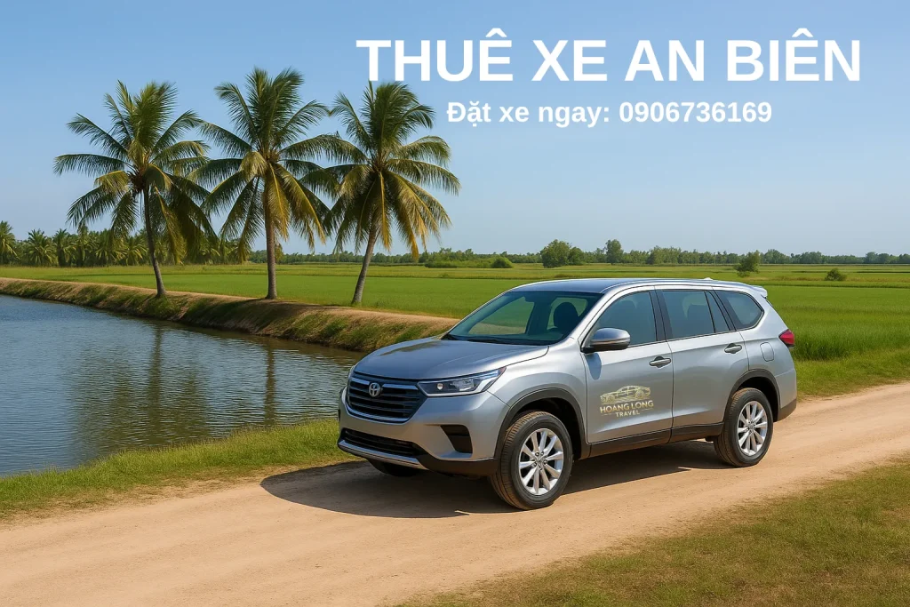 Dịch vụ thuê xe An Biên đi Rạch Giá, U Minh Thượng – Xe đời mới, tài xế vui vẻ.