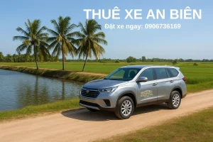 Dịch vụ thuê xe An Biên đi Rạch Giá, U Minh Thượng – Xe đời mới, tài xế vui vẻ.