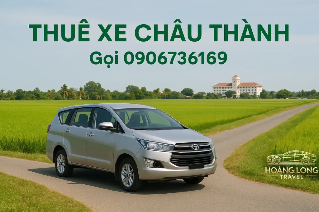 Thuê xe Châu Thành đi Rạch Giá, đi bệnh viện, đi sân bay – Có mặt nhanh chóng.